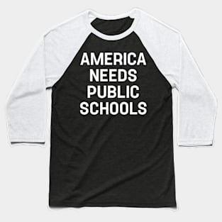 Funny Saying America Needs Public Schools Baseball T-Shirt